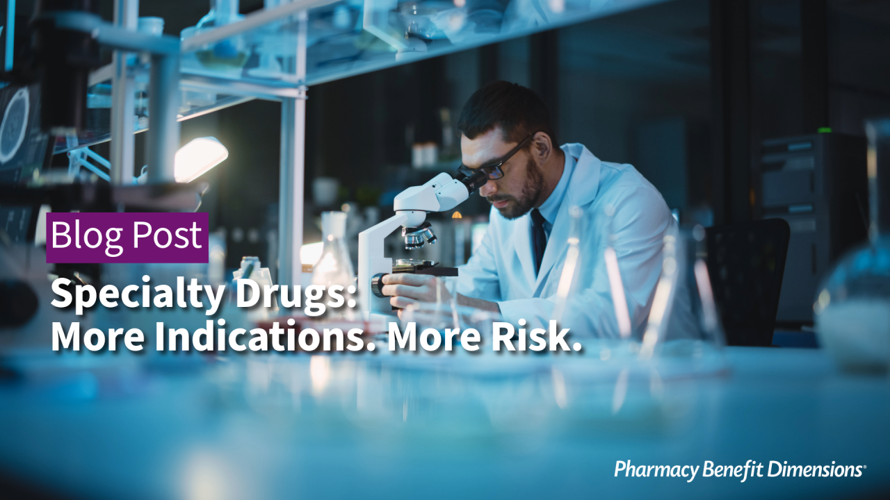 Specialty Drugs: More Indications. More Risk.